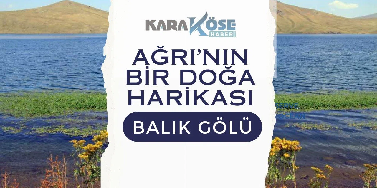 Türkiye'nin En Yüksekteki Gölü: Ağrı Balık Gölü