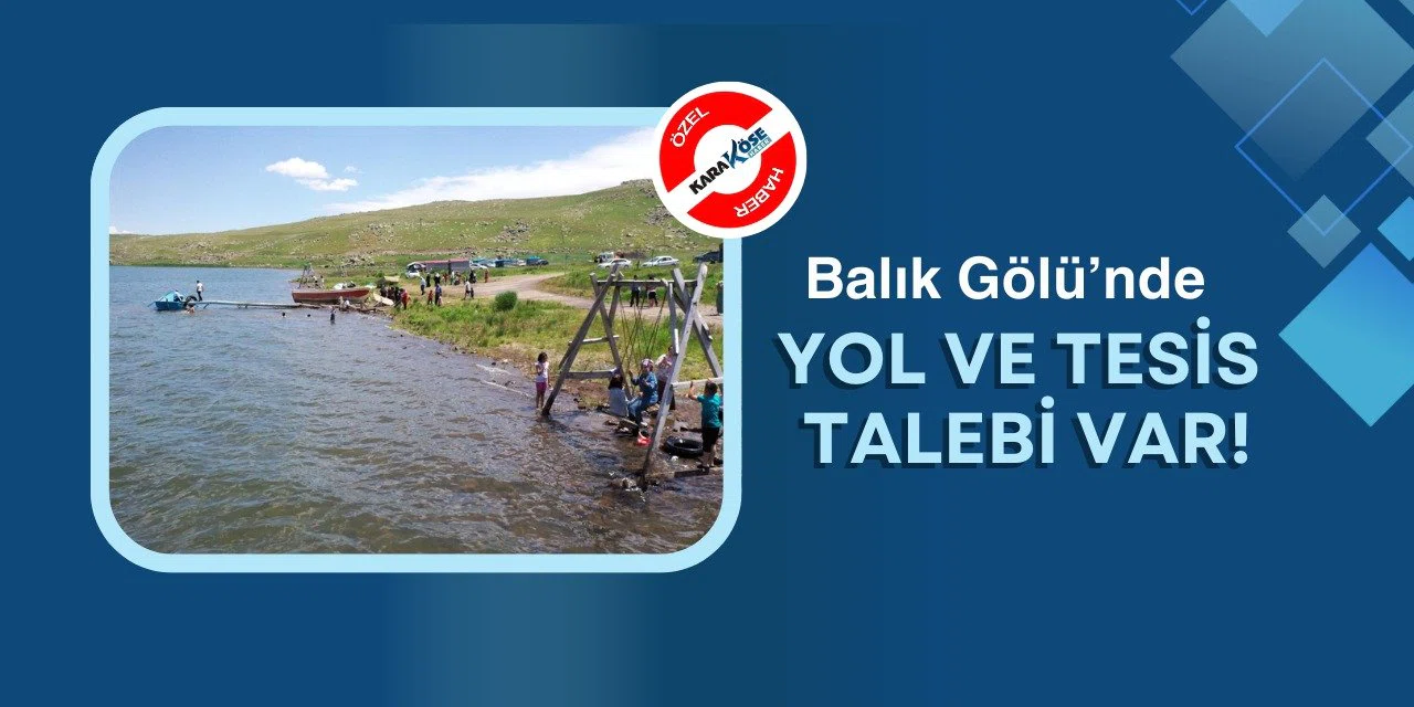 Balık Gölü’nde yol ve tesis talebi var!