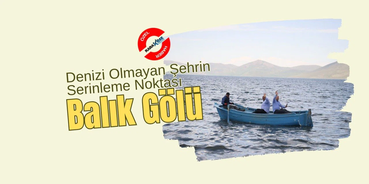 Denizi Olmayan Şehrin Serinleme Noktası: Balık Gölü