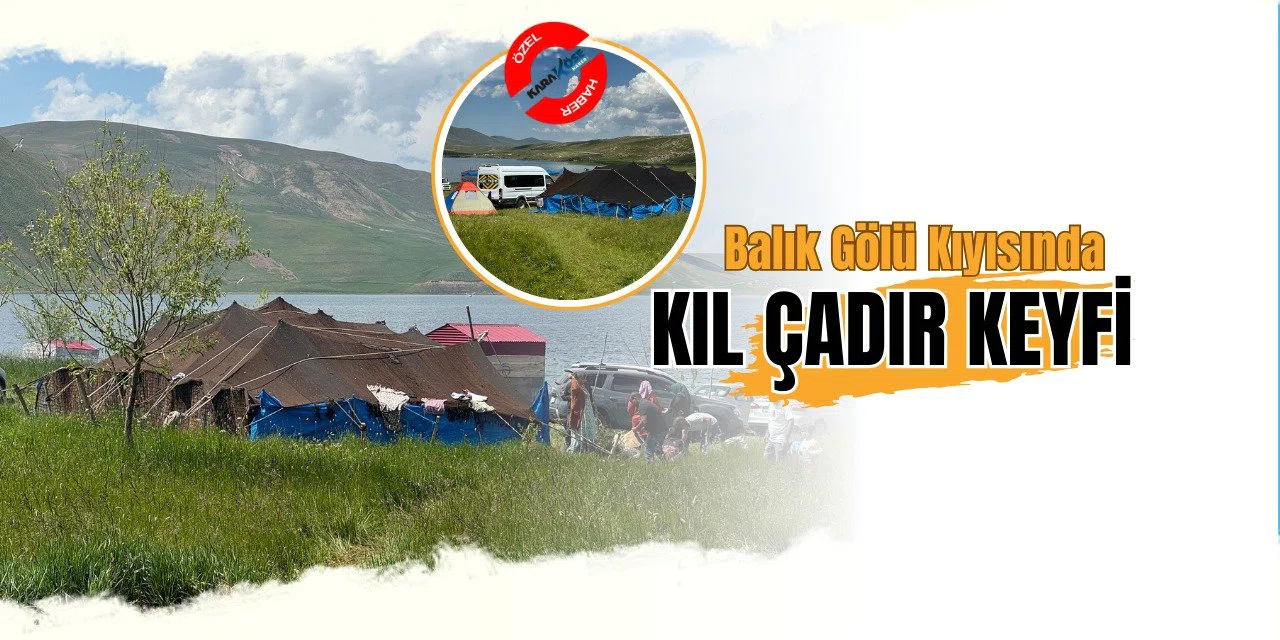 Balık Gölü Kıyısında Kıl Çadır Keyfi