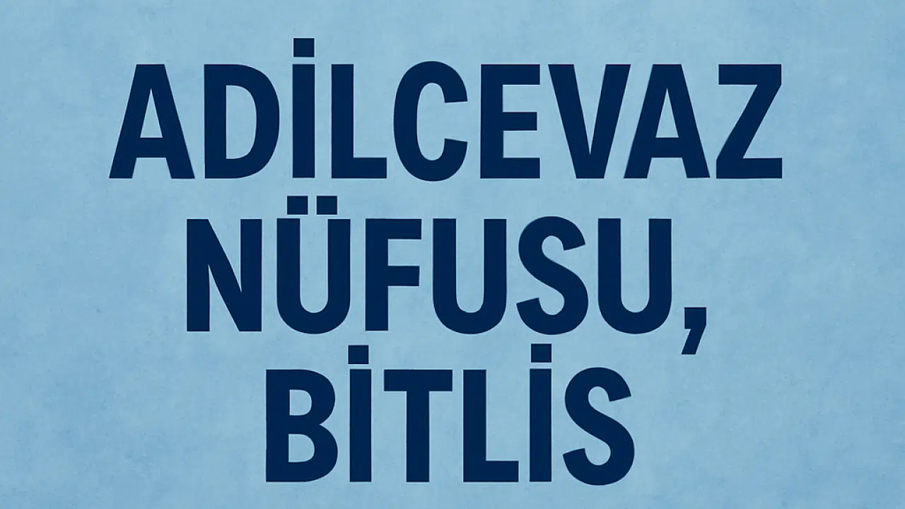 ADİLCEVAZ NÜFUSU, BİTLİS