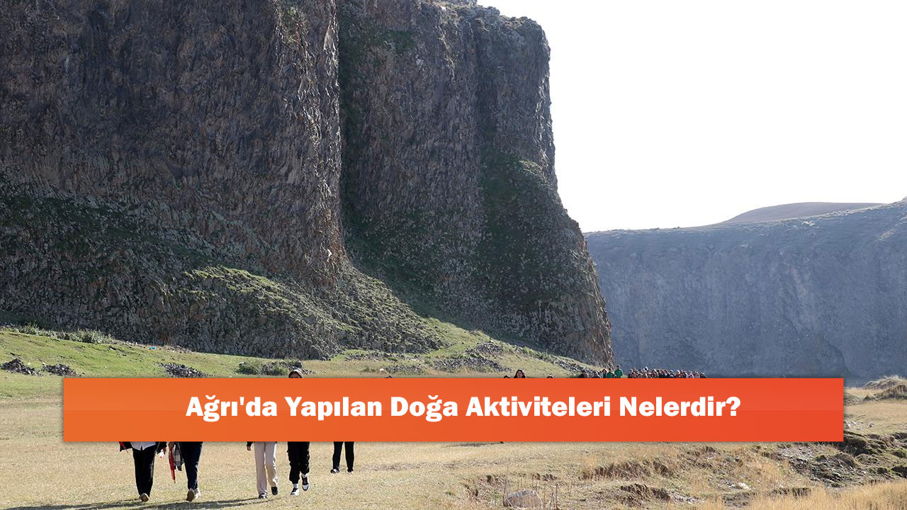 Ağrı'da Yapılan Doğa Aktiviteleri Nelerdir?