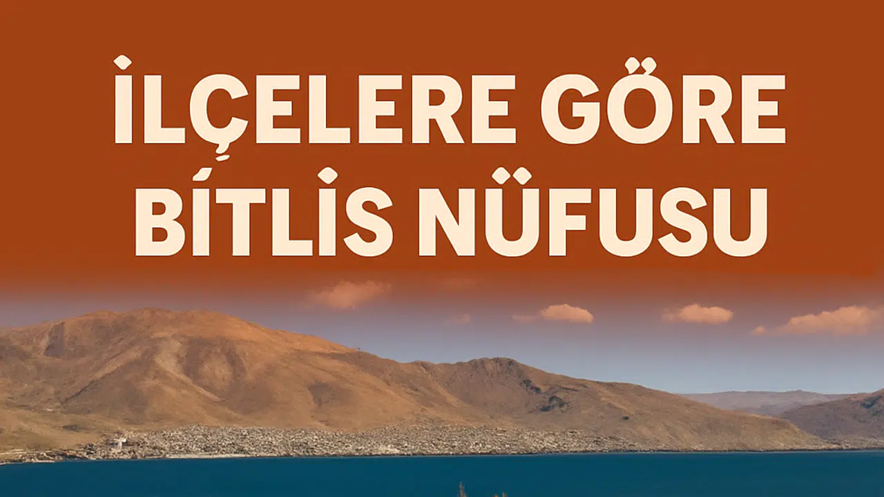 Bitlis İlçelerinin Nüfus Raporu Açıklandı: Tatvan Liderliğini Sürdürüyor