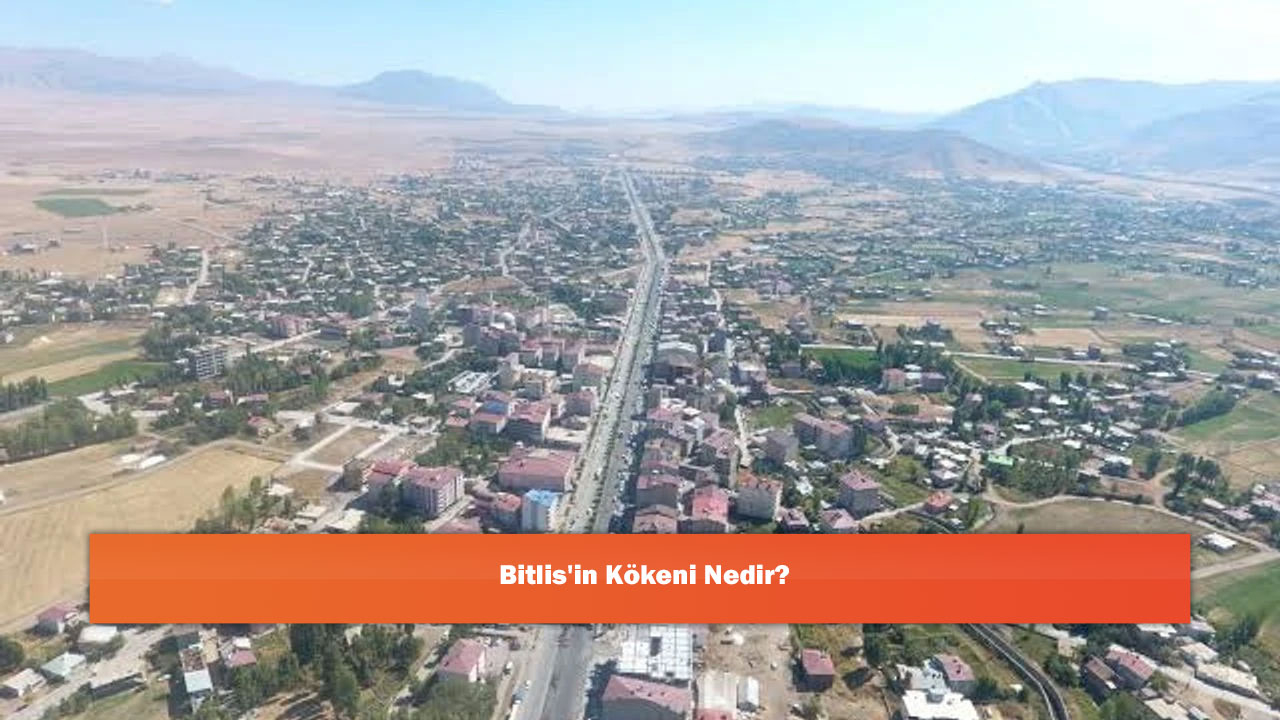 Bitlis'in Kökeni Nedir?