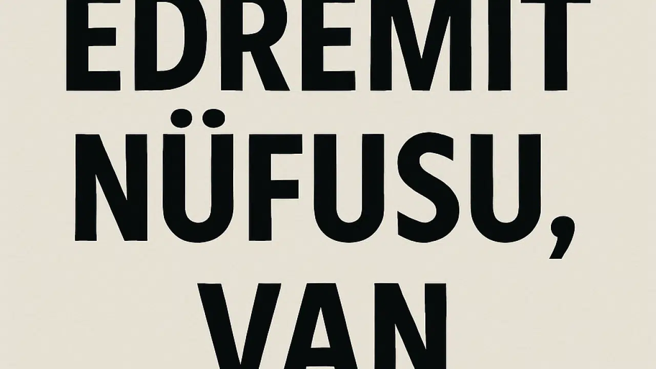 Edremit İlçesi Nüfusu Van  ve Mahalle Bazlı Demografik Yapı