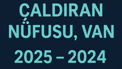 Çaldıran İlçesi Nüfusu Van  ve Mahalle Bazlı Demografik Yapı