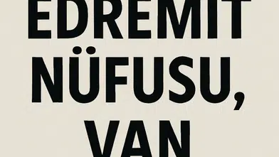 Edremit İlçesi Nüfusu Van  ve Mahalle Bazlı Demografik Yapı