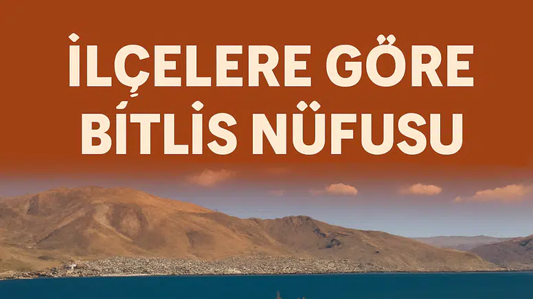 Bitlis İlçelerinin Nüfus Raporu Açıklandı: Tatvan Liderliğini Sürdürüyor