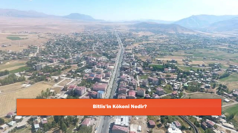 Bitlis'in Kökeni Nedir?